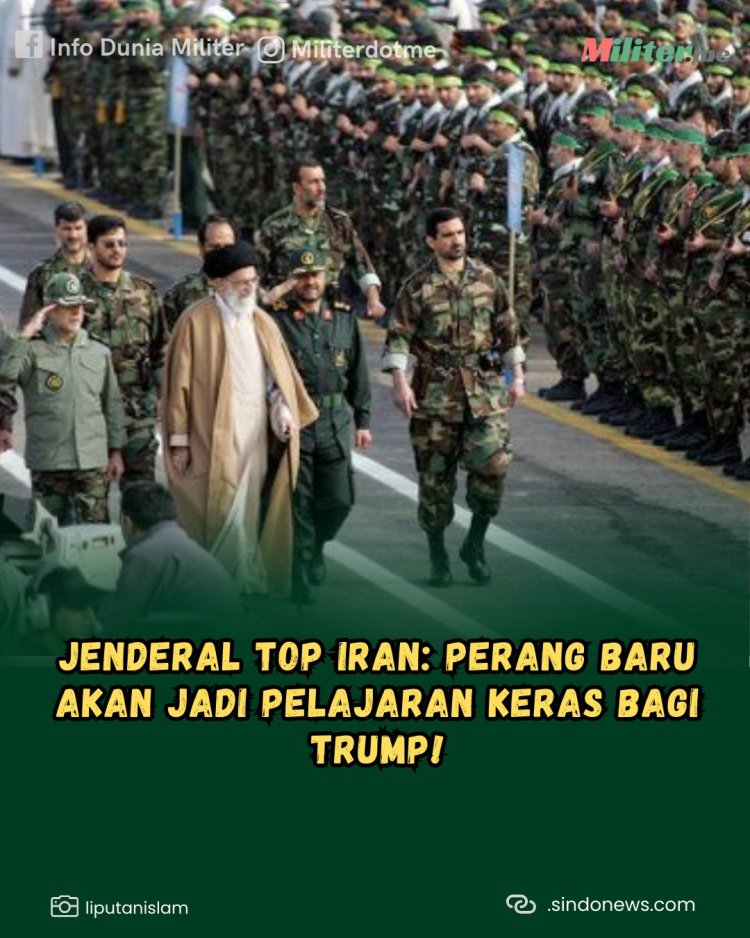 Jenderal Iran Ancam AS: Perang Akan Jadi Pelajaran Keras bagi Trump